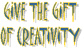 GIVE THE GIFT
OF CREATIVITY